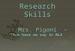 Research Skills Mrs. Pigoni “You have no say in MLA”