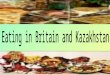 Eating in Britain and Kazakhstan