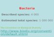 Bacteria  Described species:  4 000  Estimated total species:  1 000 000