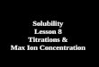 Solubility Lesson 8 Titrations & Max Ion Concentration