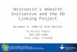 Wisconsin’s eHealth Initiative and the ED Linking Project November 8, 2008 WI ACHE Webinar
