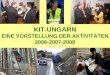 KIT-UNGARN EINE VORSTELLUNG DER AKTIVIT Ä TEN 2006-2007-2008