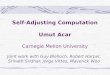 Self-Adjusting Computation Umut Acar Carnegie Mellon University