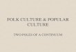 FOLK CULTURE & POPULAR CULTURE