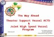 The Way Ahead Theater Support Vessel ACTD  & Joint High Speed Vessel Program