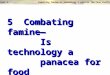 5 Combating famine―       Is technology a       panacea for food       shortages?