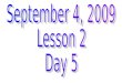 September 4, 2009 Lesson 2 Day 5
