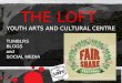 THE LOFT YOUTH ARTS AND CULTURAL CENTRE