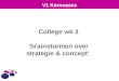 College wk 3  ‘brainstormen over  strategie & concept’