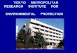 TOKYO METROPOLITAN RESEARCH INSTITUTE FOR ENVIRONMENTAL PROTECTION