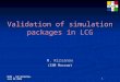 Validation of simulation packages in LCG