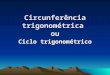 Circunferência trigonométrica  ou