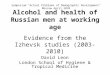 Alcohol and health of Russian men at working age Evidence from the  Izhevsk  studies (2003-2010)