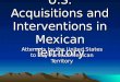 U.S. Acquisitions and Interventions in Mexican Territory
