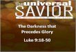 The Darkness that Precedes Glory Luke 9:18-50