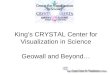 King’s CRYSTAL Center for Visualization in Science Geowall and Beyond…