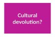 Cultural devolution?