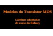 Modelos do Transistor MOS Lâminas adaptadas do curso do Rabaey