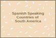 Spanish Speaking Countries of  South America