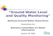 “Ground Water Level and Quality Monitoring” National Ground Water Association Presentation for: