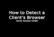 How to Detect a Client’s Browser Senior Seminar CS498