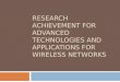 RESEARCH  ACHIEVEMENT FOR  ADVANCED TECHNOLOGIES AND APPLICATIONS FOR WIRELESS NETWORKS