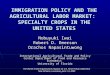 IMMIGRATION POLICY AND THE AGRICULTURAL LABOR MARKET:  SPECIALTY CROPS IN THE UNITED STATES