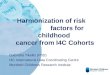 Harmonization of risk                      factors for childhood  cancer from I4C Cohorts