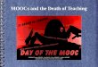 MOOCs and the Death of Teaching