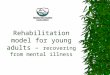 Rehabilitation model for young adults –  recovering from mental illness