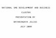 NATIONAL SME DEVELOPMENT AND BUSINESS CLUSTER PRESENTATION BY  BATARINGAYA JULIUS  JULY 2009