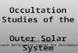 Occultation Studies of the  Outer Solar System