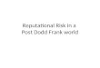 Reputational Risk in a  Post Dodd Frank world