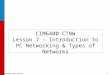 CIM6400 CTNW Lesson 7 – Introduction to PC Networking & Types of Networks