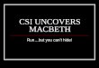 CSI UNCOVERS MACBETH