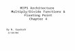 MIPS Architecture  Multiply/Divide Functions & Floating Point Chapter 4
