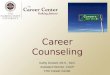 Career Counseling Kathy Dorsett,  Ed.S ., NCC Assistant Director, CACP FSU Career Center