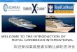 WELCOME TO THE INTRODUCTION OF             ROYAL CARIBBEAN INTERNATIONAL 欢迎参加美国皇家加勒比邮轮宣讲会