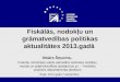Fiskālās, nodokļu un grāmatvedības politikas aktualitātes 2013.gadā