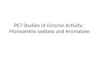 PET Studies of Enzyme Activity:  Monoamine  oxidase  and  Aromatase