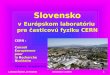 Slovensko v Eur ópsk om  laboratóriu  pre časticovú fyziku  CERN