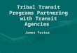Tribal Transit Programs Partnering with Transit Agencies