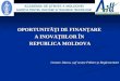 OPORTUNITĂŢI  DE FINAN Ţ ARE  A INOVA Ţ IILOR  Î N  REPUBLICA MOLDOVA