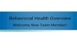 Behavioral Health Overview Welcome New Team Member!