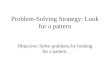 Problem-Solving Strategy: Look for a pattern