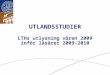 UTLANDSSTUDIER LTHs utlysning våren 2009 inför läsåret 2009-2010