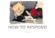 HOW TO RESPOND