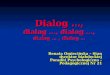 Dialog …, dialog …,  dialog  …, dialog  … ,  dialog  …