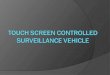 Touch Screen controlled surveillance vehicle