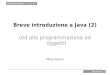 Breve introduzione a Java (2) (ed alla programmazione ad oggetti) Marco Piastra